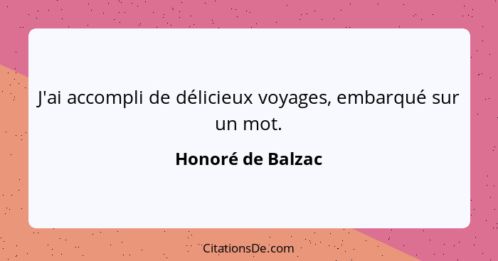 J'ai accompli de délicieux voyages, embarqué sur un mot.... - Honoré de Balzac