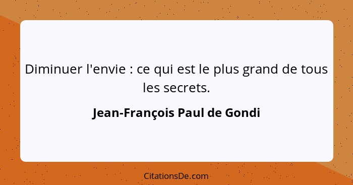 Diminuer l'envie : ce qui est le plus grand de tous les secrets.... - Jean-François Paul de Gondi