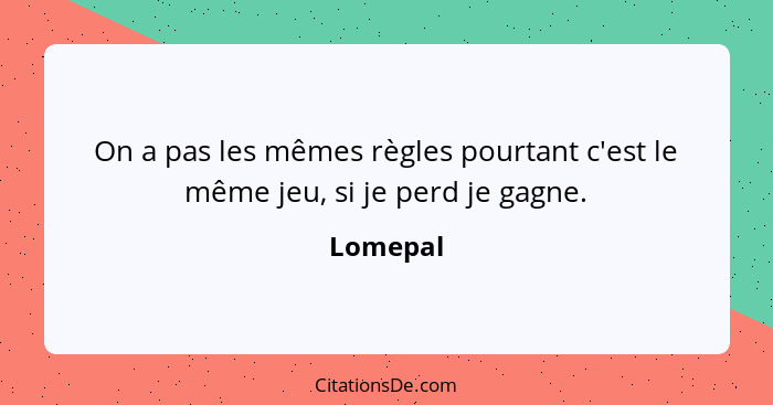 On a pas les mêmes règles pourtant c'est le même jeu, si je perd je gagne.... - Lomepal