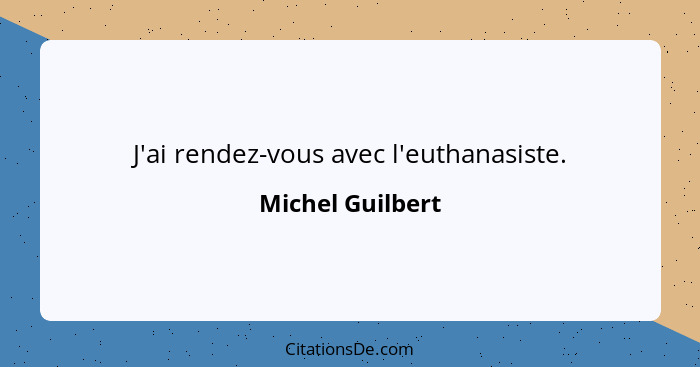 J'ai rendez-vous avec l'euthanasiste.... - Michel Guilbert