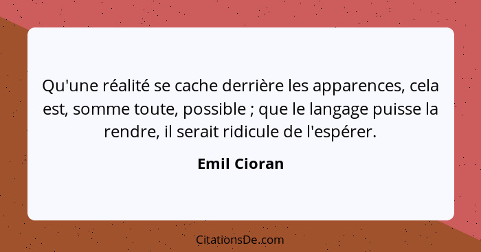 Emil Cioran Qu Une Realite Se Cache Derriere Les Apparence