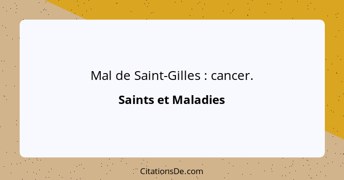 Mal de Saint-Gilles : cancer.... - Saints et Maladies