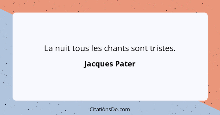 La nuit tous les chants sont tristes.... - Jacques Pater