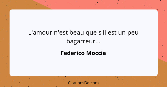 L'amour n'est beau que s'il est un peu bagarreur...... - Federico Moccia