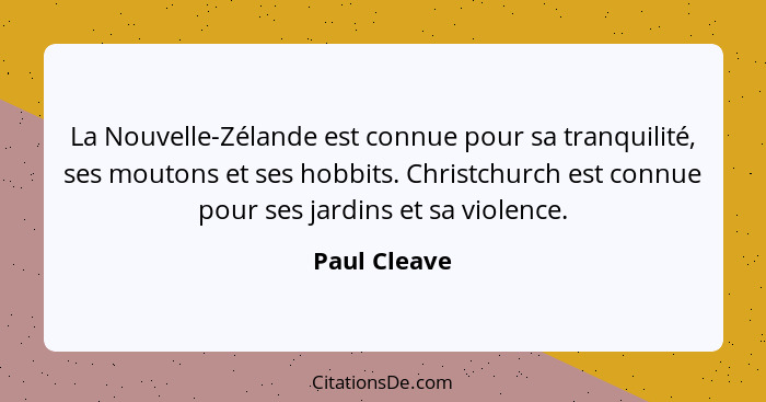 La Nouvelle-Zélande est connue pour sa tranquilité, ses moutons et ses hobbits. Christchurch est connue pour ses jardins et sa violence.... - Paul Cleave