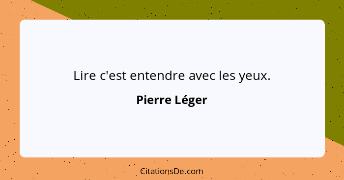 Lire c'est entendre avec les yeux.... - Pierre Léger