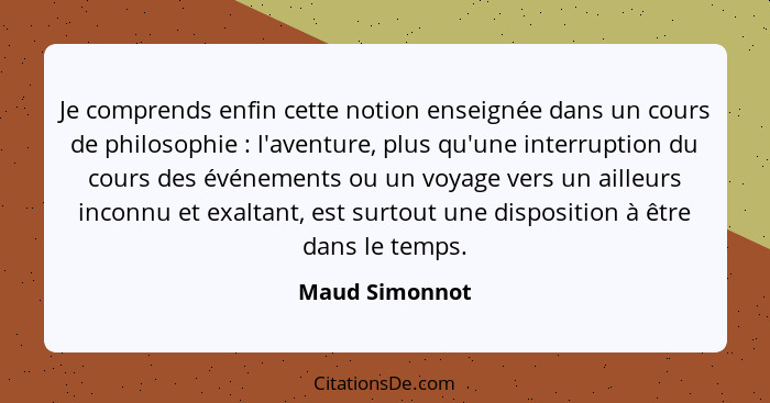 Je comprends enfin cette notion enseignée dans un cours de philosophie : l'aventure, plus qu'une interruption du cours des événem... - Maud Simonnot