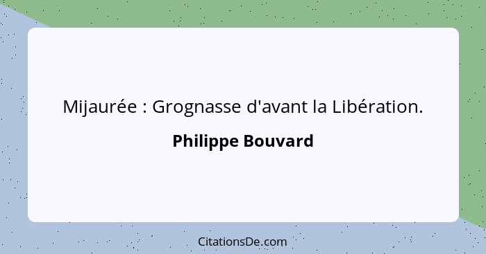 Mijaurée : Grognasse d'avant la Libération.... - Philippe Bouvard