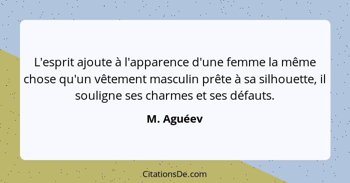 L'esprit ajoute à l'apparence d'une femme la même chose qu'un vêtement masculin prête à sa silhouette, il souligne ses charmes et ses défa... - M. Aguéev