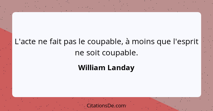 L'acte ne fait pas le coupable, à moins que l'esprit ne soit coupable.... - William Landay