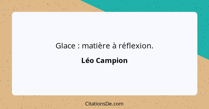 Glace : matière à réflexion.... - Léo Campion