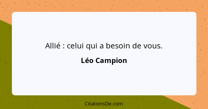 Allié : celui qui a besoin de vous.... - Léo Campion