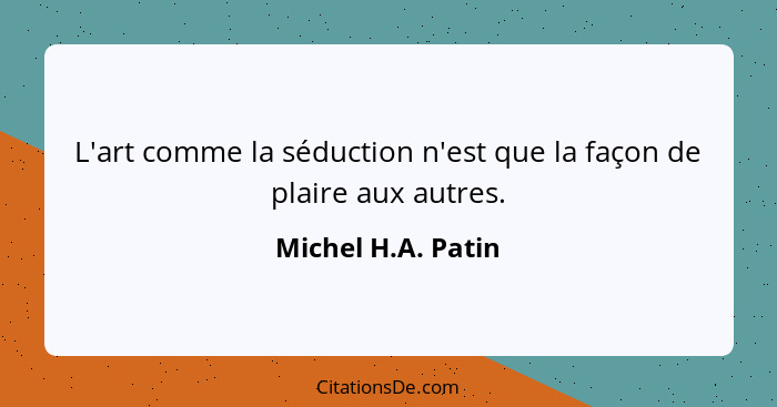 Michel H A Patin L Art Comme La Seduction N Est Que La Fa