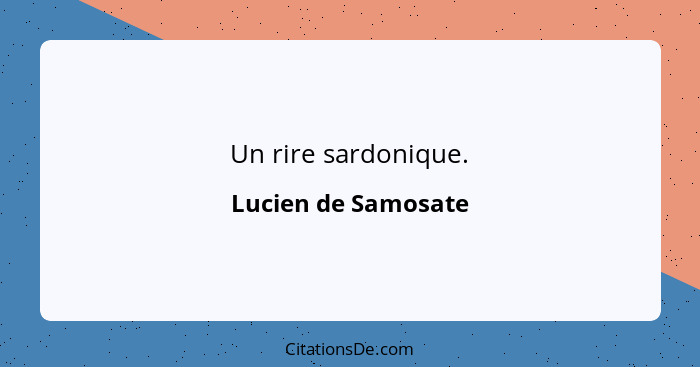 Un rire sardonique.... - Lucien de Samosate
