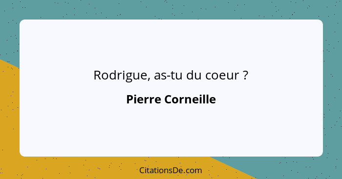 Rodrigue, as-tu du coeur ?... - Pierre Corneille