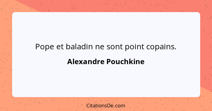 Pope et baladin ne sont point copains.... - Alexandre Pouchkine