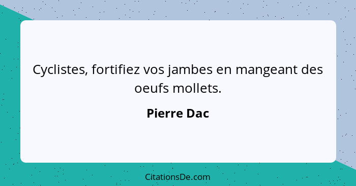 Cyclistes, fortifiez vos jambes en mangeant des oeufs mollets.... - Pierre Dac