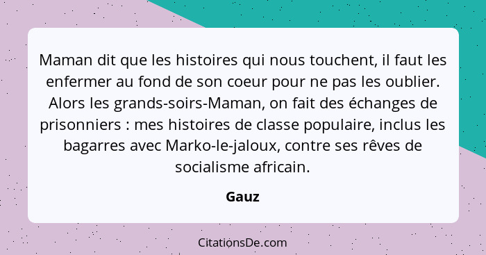 Maman dit que les histoires qui nous touchent, il faut les enfermer au fond de son coeur pour ne pas les oublier. Alors les grands-soirs-Maman,... - Gauz