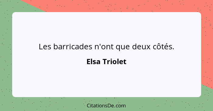 Les barricades n'ont que deux côtés.... - Elsa Triolet