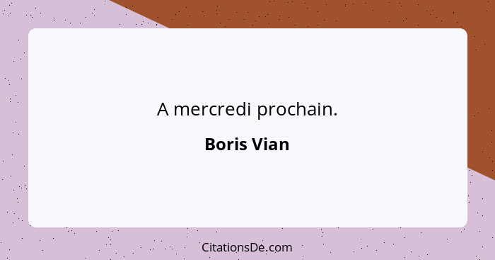 A mercredi prochain.... - Boris Vian