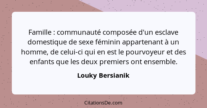 Famille : communauté composée d'un esclave domestique de sexe féminin appartenant à un homme, de celui-ci qui en est le pourvoy... - Louky Bersianik