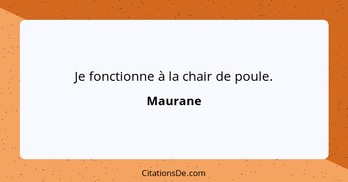 Je fonctionne à la chair de poule.... - Maurane