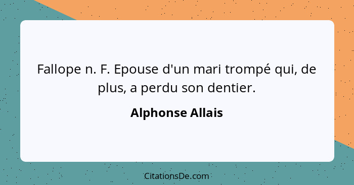 Fallope n. F. Epouse d'un mari trompé qui, de plus, a perdu son dentier.... - Alphonse Allais