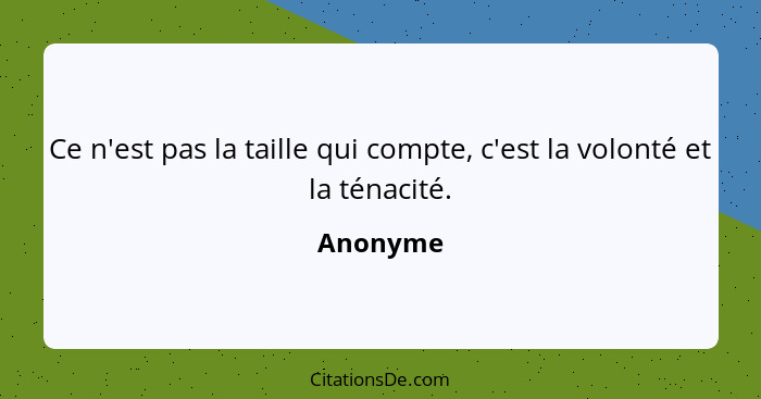 Ce n'est pas la taille qui compte, c'est la volonté et la ténacité.... - Anonyme