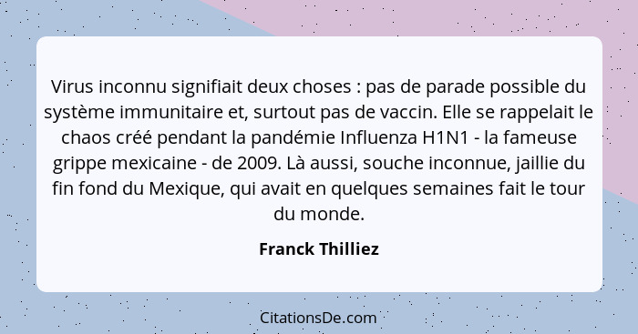 Virus inconnu signifiait deux choses : pas de parade possible du système immunitaire et, surtout pas de vaccin. Elle se rappela... - Franck Thilliez