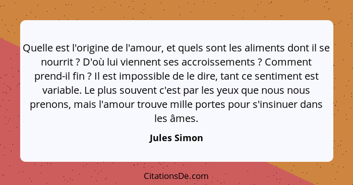 Quelle est l'origine de l'amour, et quels sont les aliments dont il se nourrit ? D'où lui viennent ses accroissements ? Commen... - Jules Simon