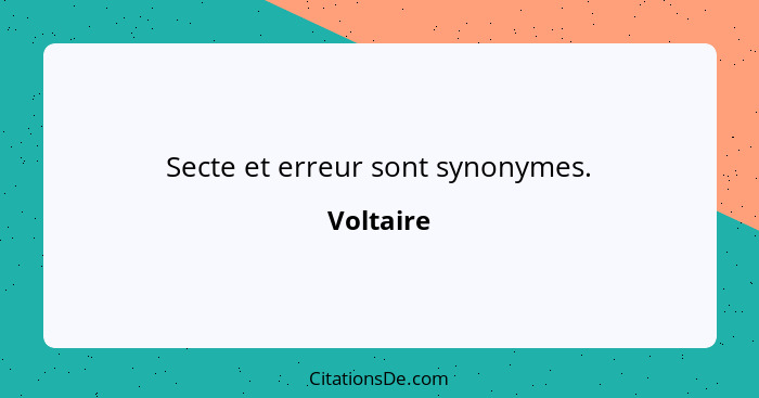 Secte et erreur sont synonymes.... - Voltaire