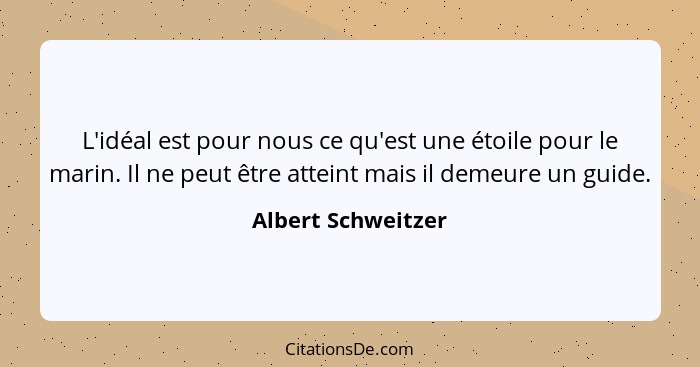 Albert Schweitzer - L 'idéal est pour nous ce qu 'est une étoi...