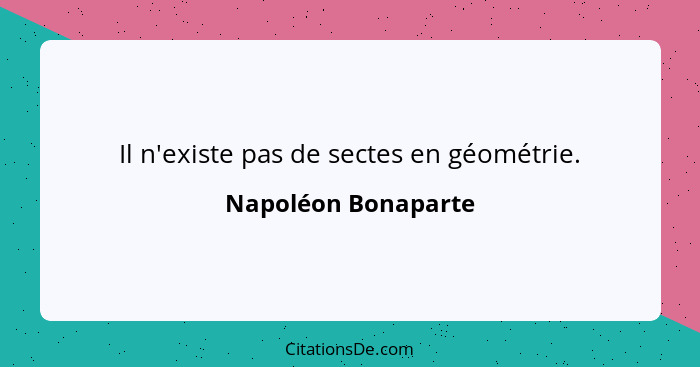 Il n'existe pas de sectes en géométrie.... - Napoléon Bonaparte