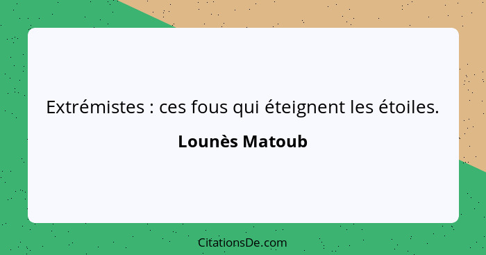 Extrémistes : ces fous qui éteignent les étoiles.... - Lounès Matoub