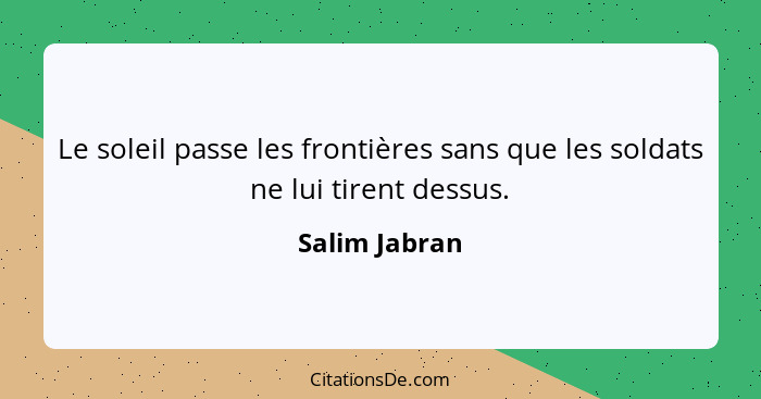 Le soleil passe les frontières sans que les soldats ne lui tirent dessus.... - Salim Jabran