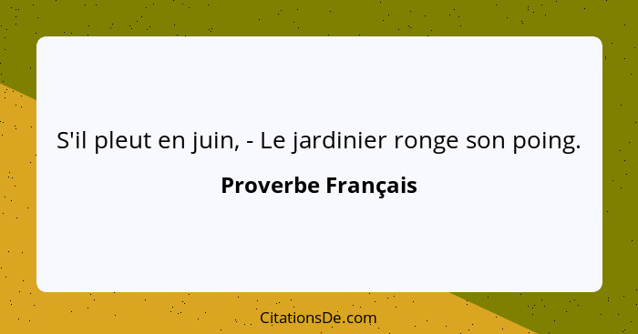 S'il pleut en juin, - Le jardinier ronge son poing.... - Proverbe Français