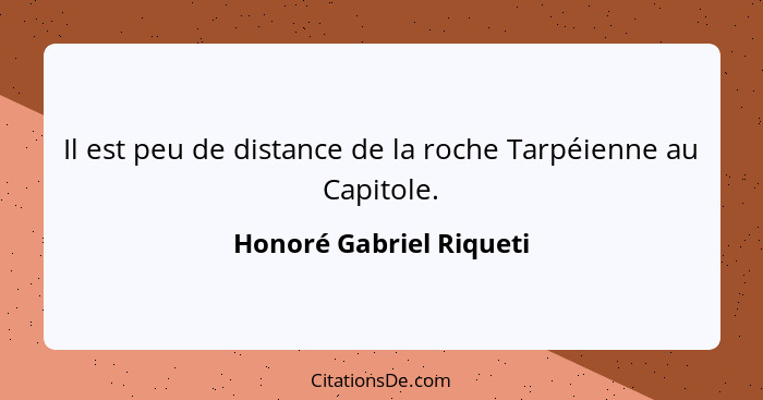Il est peu de distance de la roche Tarpéienne au Capitole.... - Honoré Gabriel Riqueti