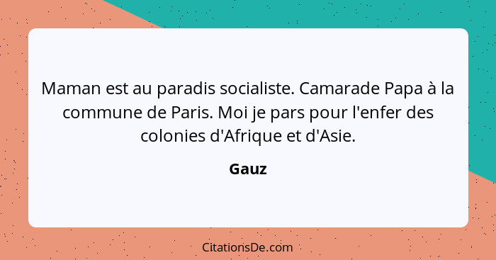 Maman est au paradis socialiste. Camarade Papa à la commune de Paris. Moi je pars pour l'enfer des colonies d'Afrique et d'Asie.... - Gauz