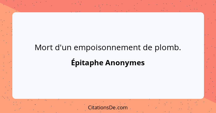 Mort d'un empoisonnement de plomb.... - Épitaphe Anonymes