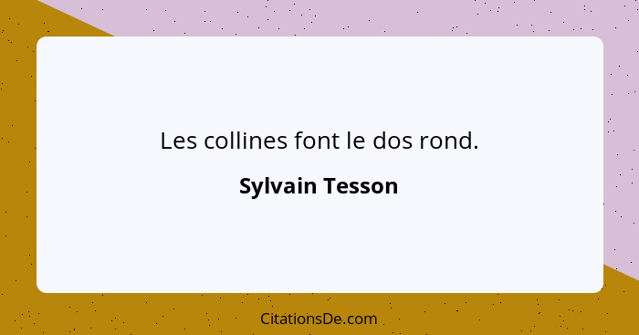 Les collines font le dos rond.... - Sylvain Tesson