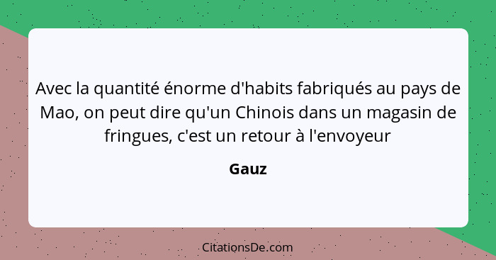 Avec la quantité énorme d'habits fabriqués au pays de Mao, on peut dire qu'un Chinois dans un magasin de fringues, c'est un retour à l'envoyeur... - Gauz