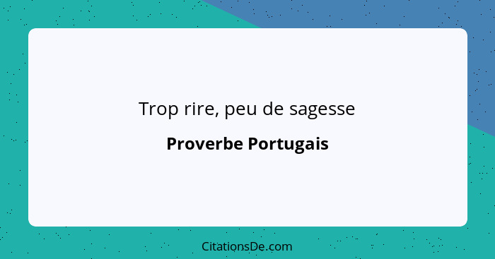 Trop rire, peu de sagesse... - Proverbe Portugais
