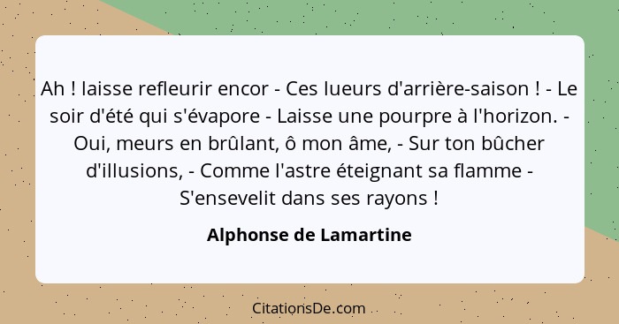 Ah ! laisse refleurir encor - Ces lueurs d'arrière-saison ! - Le soir d'été qui s'évapore - Laisse une pourpre à l'h... - Alphonse de Lamartine