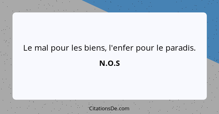 Le mal pour les biens, l'enfer pour le paradis.... - N.O.S