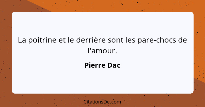 La poitrine et le derrière sont les pare-chocs de l'amour.... - Pierre Dac