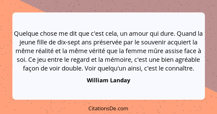 Quelque chose me dit que c'est cela, un amour qui dure. Quand la jeune fille de dix-sept ans préservée par le souvenir acquiert la mê... - William Landay