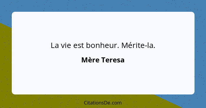 La vie est bonheur. Mérite-la.... - Mère Teresa