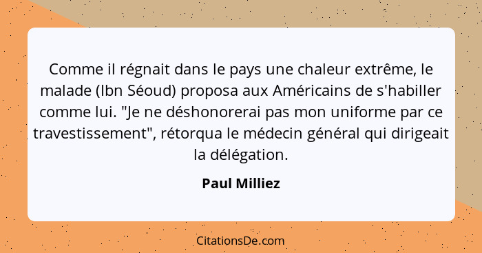 Comme il régnait dans le pays une chaleur extrême, le malade (Ibn Séoud) proposa aux Américains de s'habiller comme lui. "Je ne déshono... - Paul Milliez