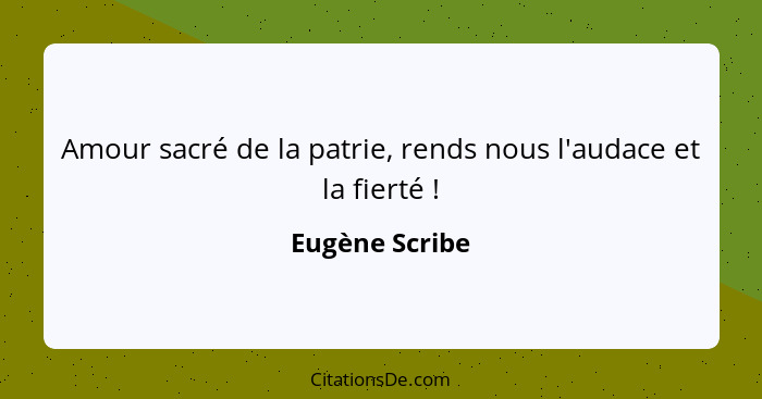 Amour sacré de la patrie, rends nous l'audace et la fierté !... - Eugène Scribe