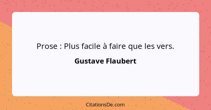 Prose : Plus facile à faire que les vers.... - Gustave Flaubert